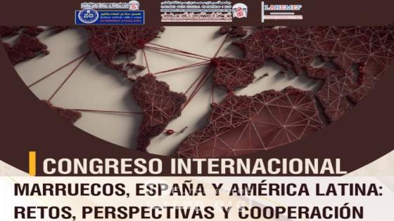 Congreso Internacional: Marruecos, España y América Latina: Retos, perspectivas y cooperación
