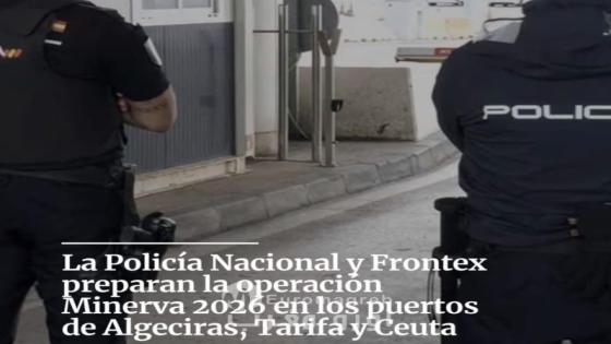 *Arranca la Operación Minerva, con Frontex y la Policía Nacional, para la Operación Paso de Del Estrecho (Operación Marhaba*)